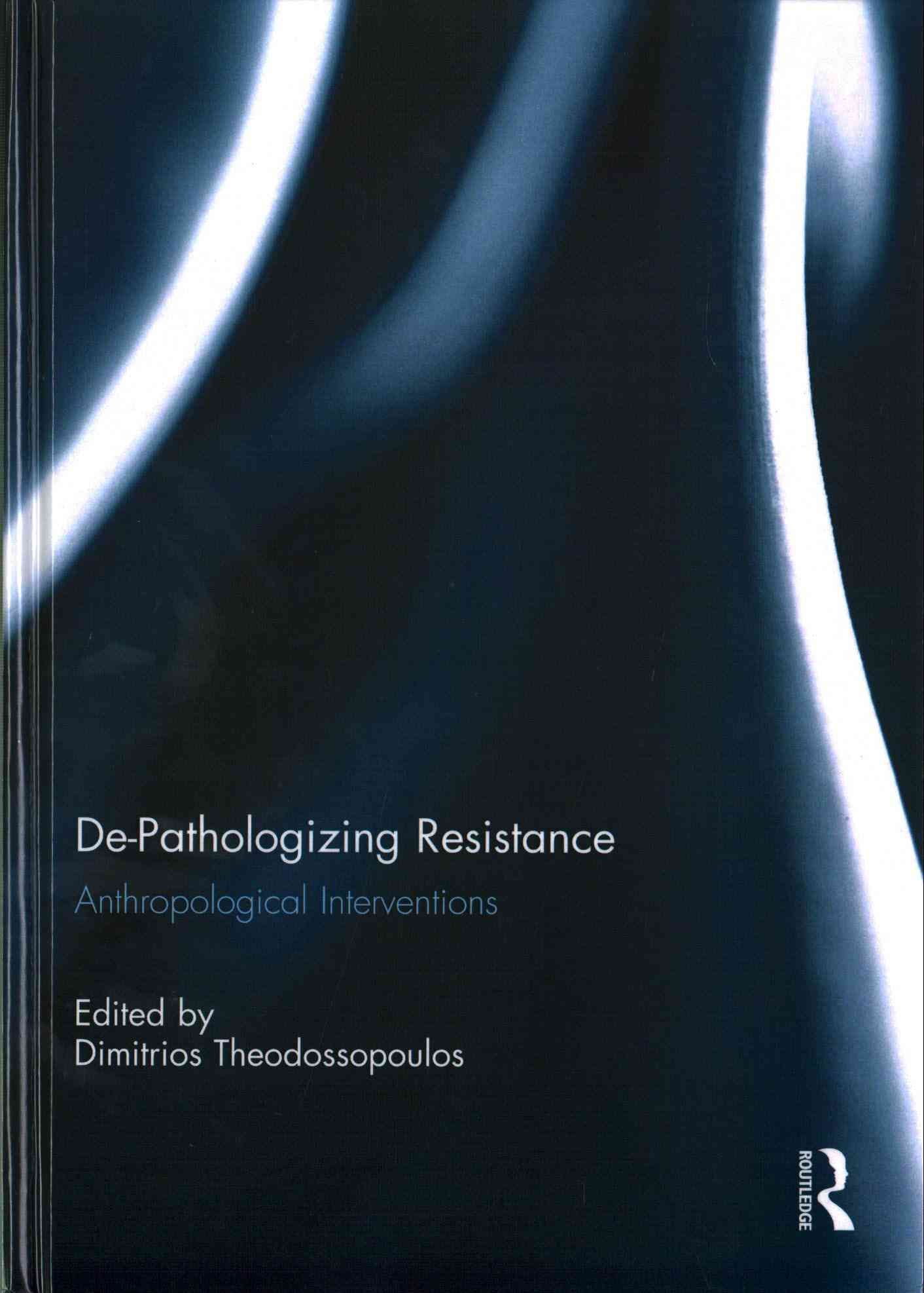 De-Pathologizing Resistance By Dimitrios Theodossopoulos (editor)