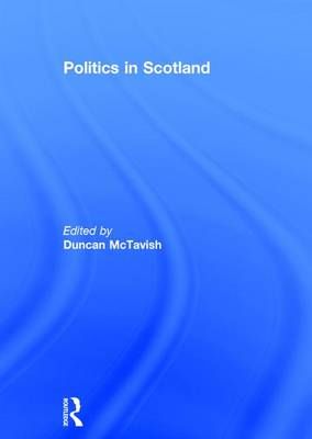 Politics in Scotland By Duncan McTavish (editor) 9781138933200