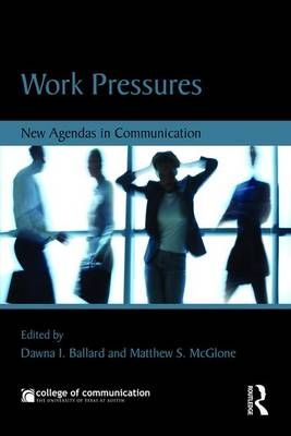 Work Pressures: New Agendas in Communication By Ballard, Dawna