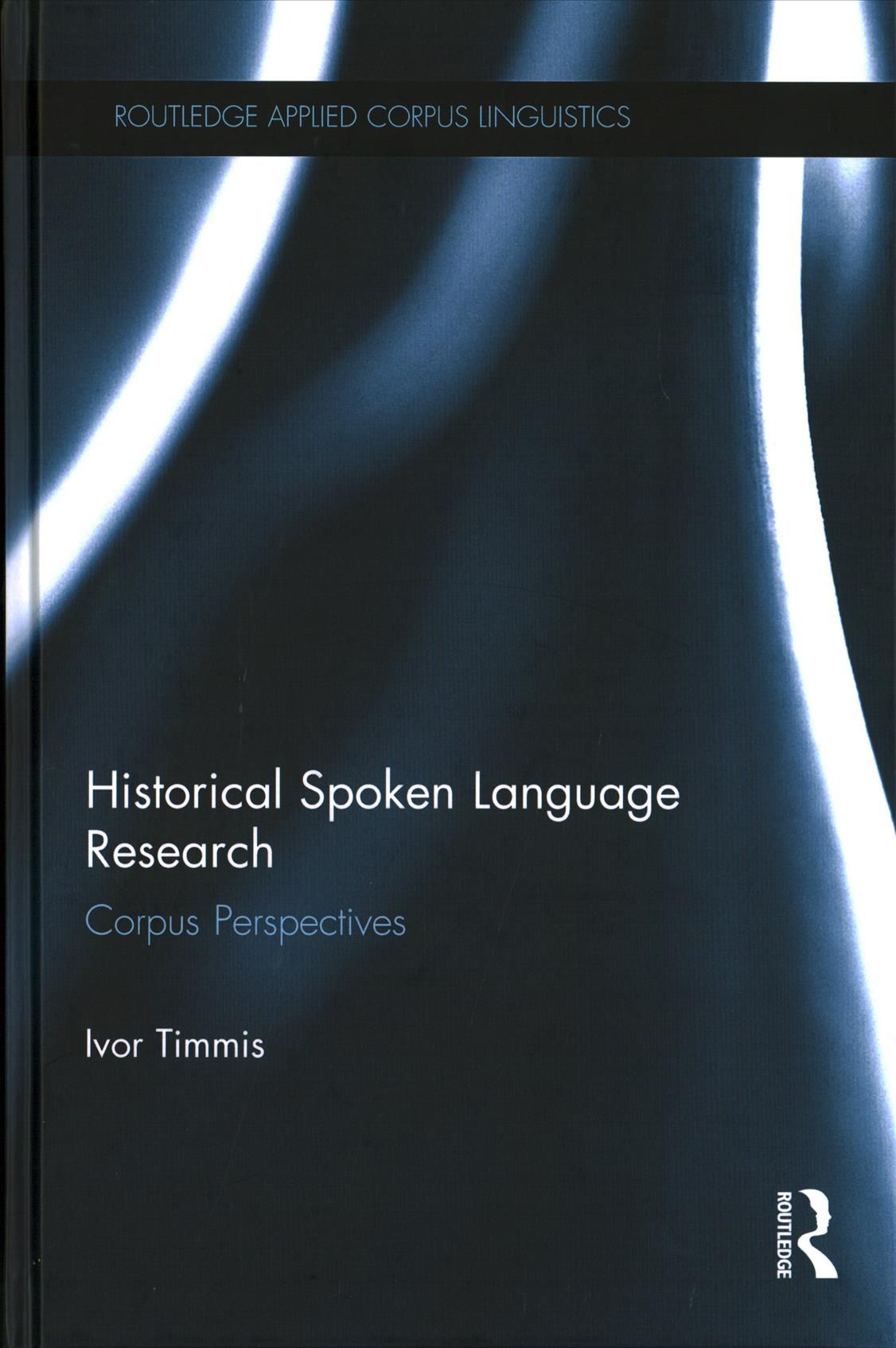 Historical Spoken Language Research: Corpus Perspectives 9781138938717