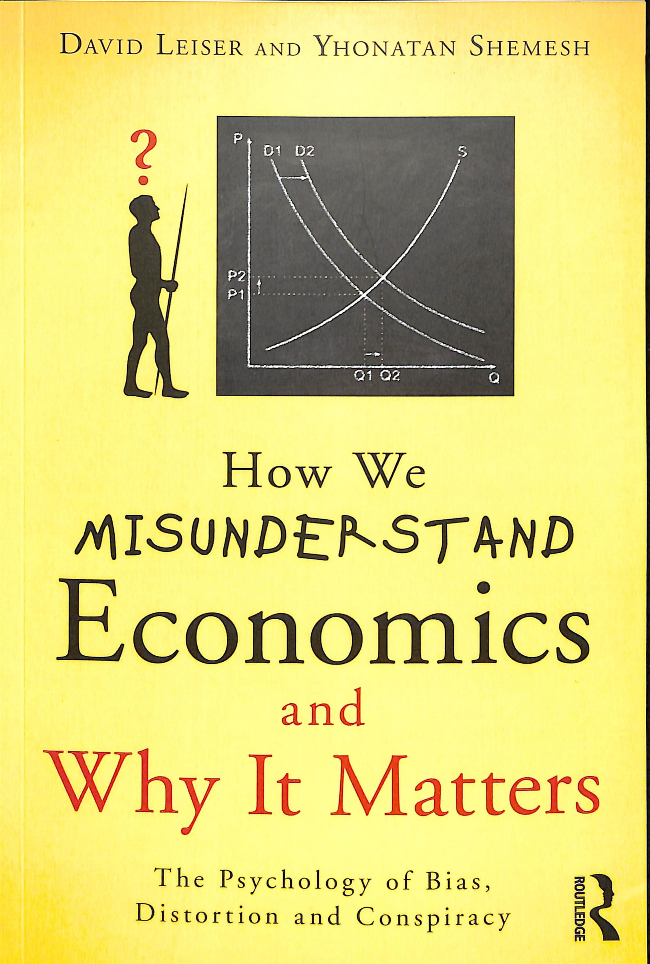How We Misunderstand Economics and Why It Matters 9781138938939