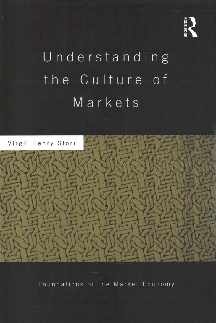 Understanding the Culture of Markets By Storr, Virgil 9781138940055