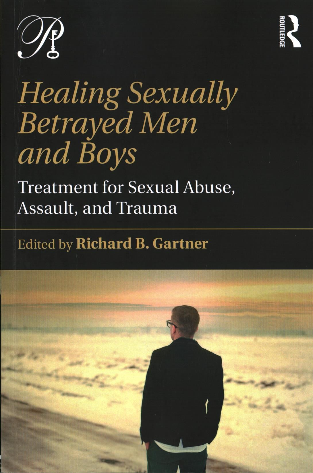 Healing Sexually Betrayed Men and Boys: Treatment for Sexual Abuse, Assault, and Trauma