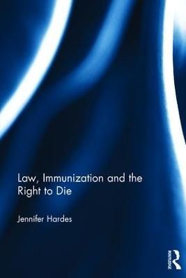 Law, Immunization and the Right to Die By Hardes, Jennifer (Hardback)