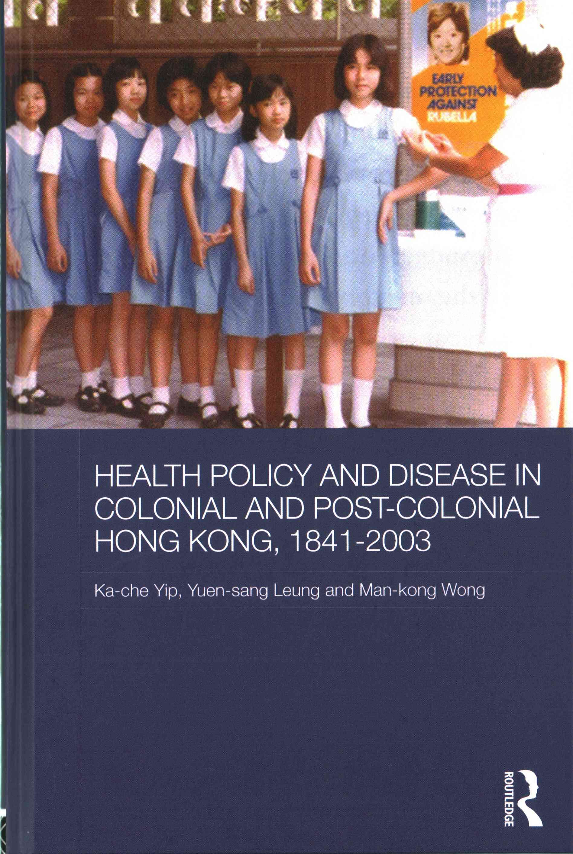 Health Policy and Disease in Colonial and Post-Colonial Hong Kong, 1841-2003