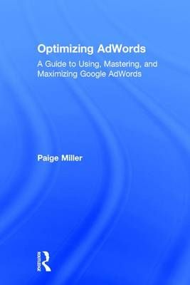 Optimizing AdWords By Page W. Miller 9781138948570 (Hardback)
