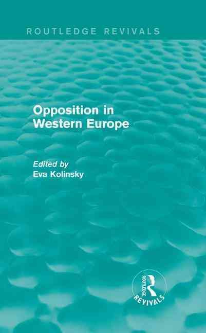 Opposition in Western Europe By Eva Kolinsky (editor) 9781138950207