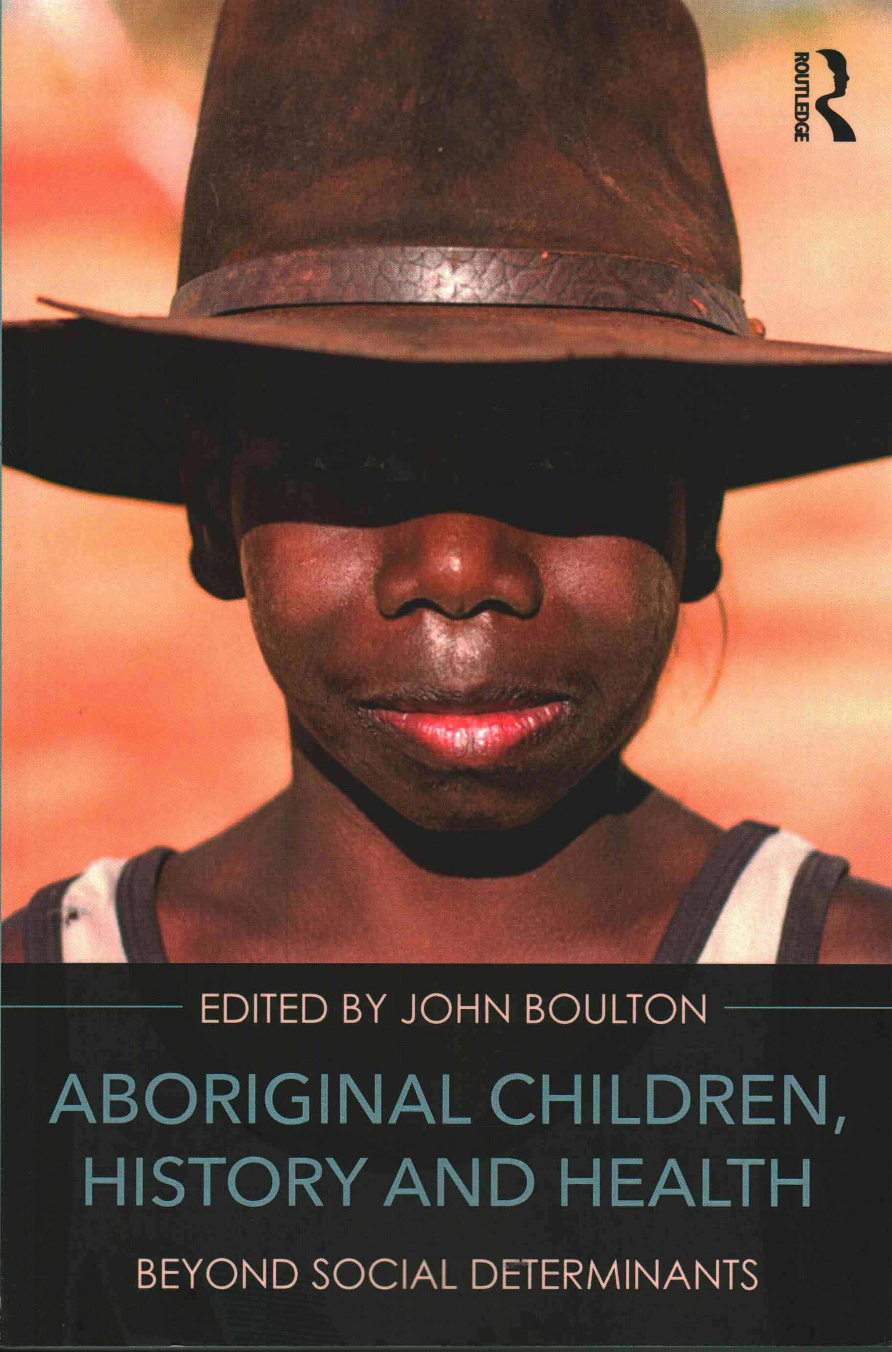 Aboriginal Children, History, and Health By John Boulton (editor)