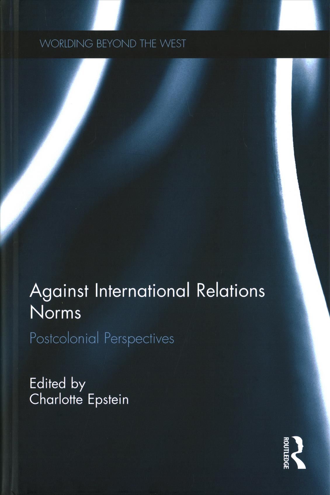 Against International Relations Norms By Charlotte Epstein (editor)