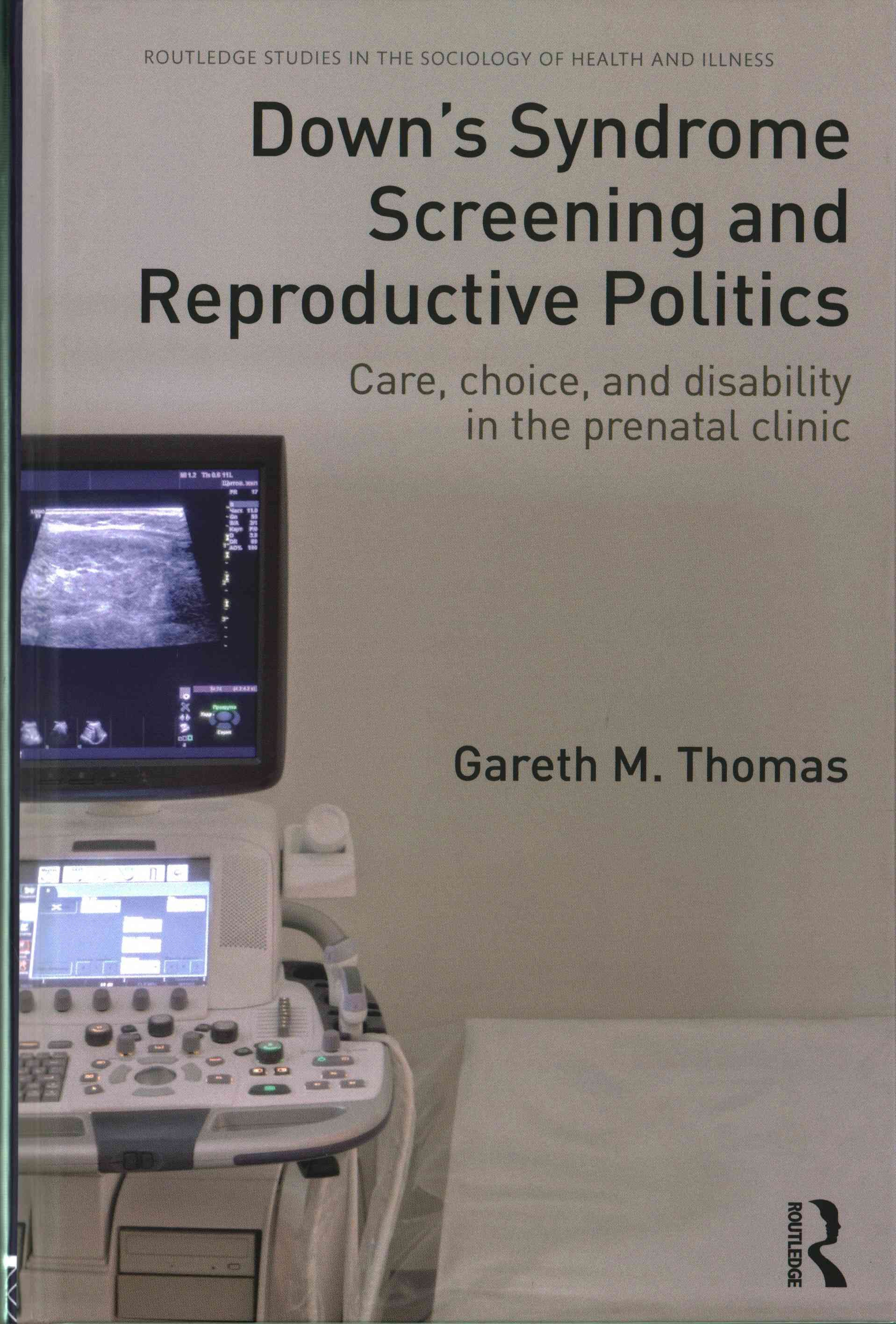 Down's Syndrome Screening and Reproductive Politics 9781138959132