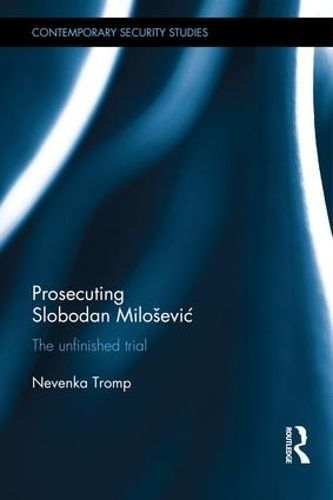 Prosecuting Slobodan MiloseviÔc By Nevenka Tromp 9781138961357