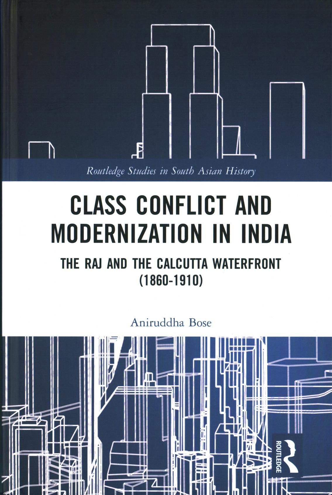 Class Conflict and Modernization in India By Aniruddha Bose (Hardback)