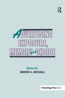Advertising Exposure, Memory and Choice By Andrew A. Mitchell (editor)