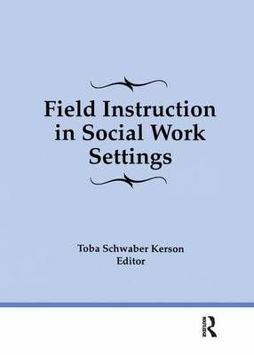 Field Instruction in Social Work Settings By Toba Schwaber Kerson