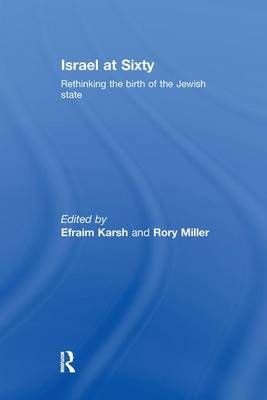 Israel at Sixty By Efraim Karsh (editor), Rory Miller (editor)