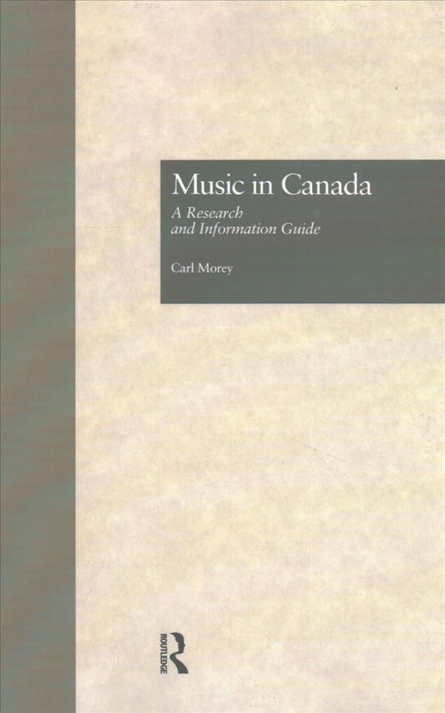Music in Canada: A Research and Information Guide By Morey, Carl