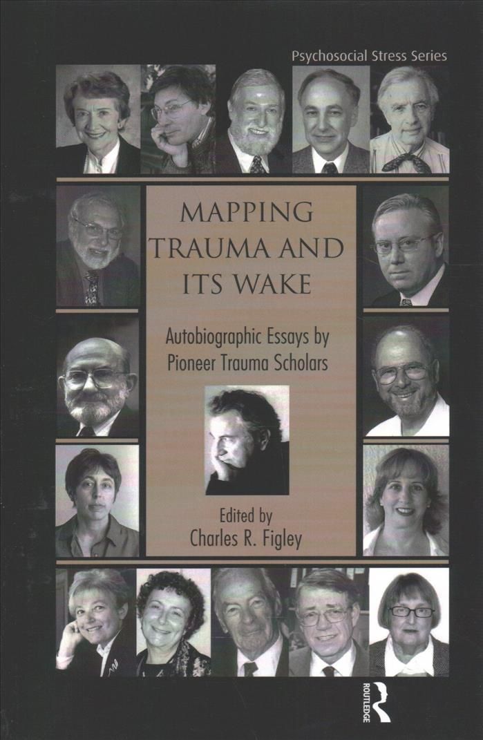Mapping Trauma and Its Wake: Autobiographic Essays by Pioneer Trauma Scholars