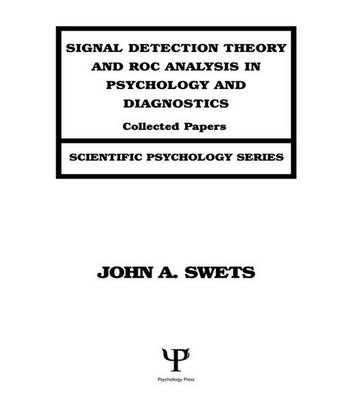 Signal Detection Theory and ROC Analysis in Psychology and Diagnostics: Collected Papers