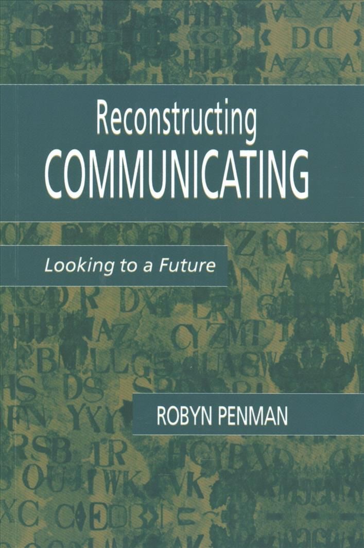Reconstructing Communicating: Looking To A Future By Penman, Robyn