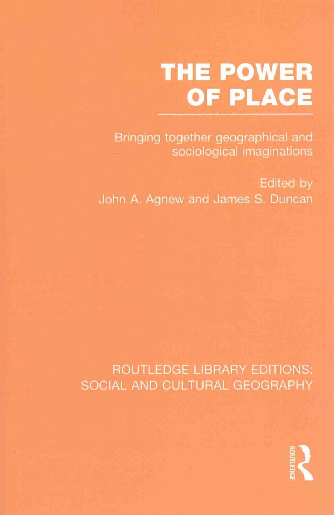The Power of Place (RLE Social & Cultural Geography): Bringing Together Geographical and Sociological Imaginations