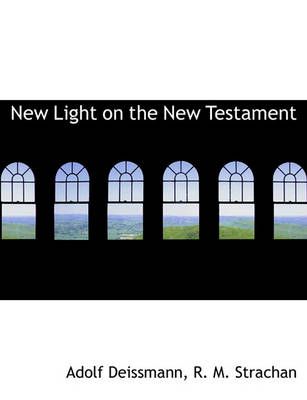 New Light on the New Testament By Adolf Deissmann 9781140280590