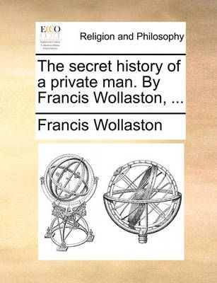 The Secret History of a Private Man. by Francis Wollaston, ...