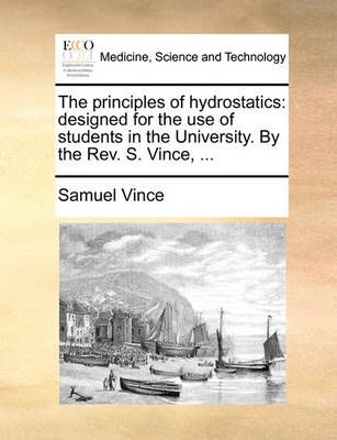 The Principles of Hydrostatics By Samuel Vince 9781140843320
