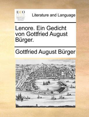 Lenore. Ein Gedicht Von Gottfried August Burger. 9781140880240