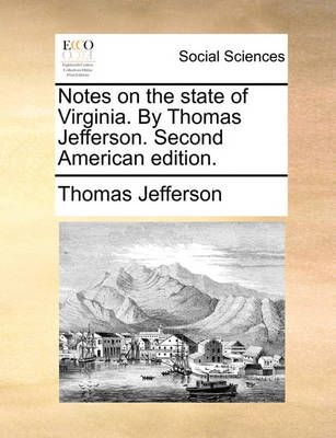Notes on the State of Virginia. by Thomas Jefferson. Second American Edition.