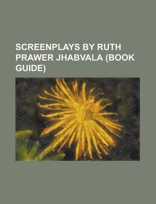 Screenplays by Ruth Prawer Jhabvala (Book Guide) 9781155268873