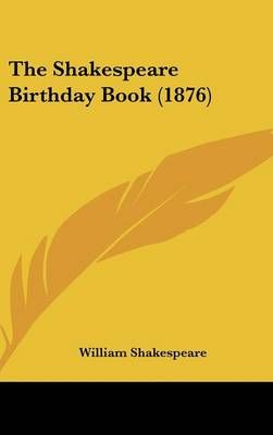 The Shakespeare Birthday Book (1876) By William Shakespeare (Hardback)