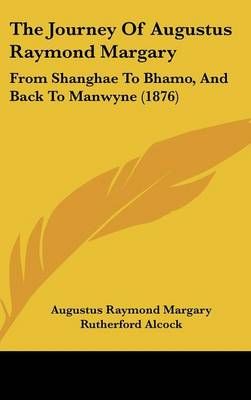 The Journey Of Augustus Raymond Margary 9781160017459 (Hardback)