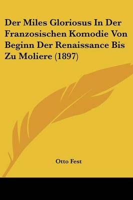 Der Miles Gloriosus In Der Franzosischen Komodie Von Beginn Der Renaissance Bis Zu Moliere (1897)