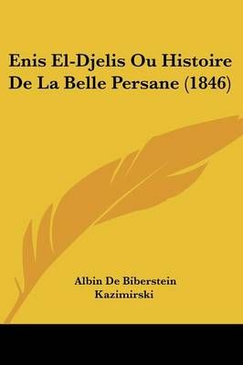 Enis El-Djelis Ou Histoire De La Belle Persane (1846) 9781160089241