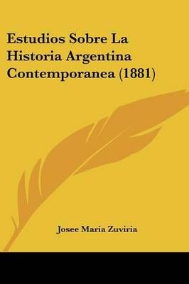 Estudios Sobre La Historia Argentina Contemporanea (1881) (Paperback)