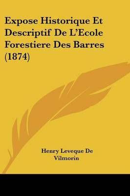 Expose Historique Et Descriptif De L'Ecole Forestiere Des Barres (1874)