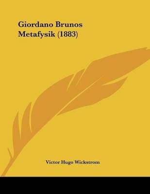 Giordano Brunos Metafysik (1883) By Victor Hugo Wickstrom (Paperback)