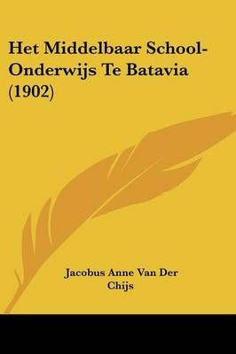 Het Middelbaar School-Onderwijs Te Batavia (1902) 9781160104333