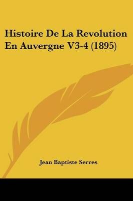 Histoire De La Revolution En Auvergne V3-4 (1895) 9781160111218