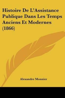 Histoire De L'Assistance Publique Dans Les Temps Anciens Et Modernes (1866)