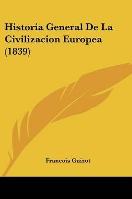 Historia General De La Civilizacion Europea (1839) 9781160120210