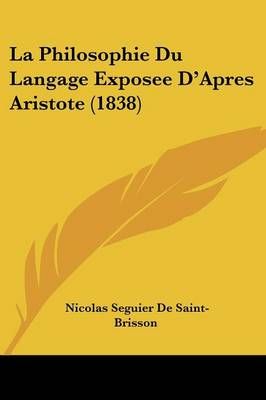 La Philosophie Du Langage Exposee D'Apres Aristote (1838) (Paperback)