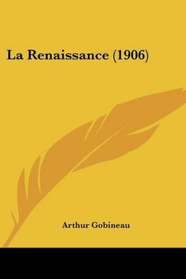 La Renaissance (1906) By Comte de Arthur Gobineau 9781160139175