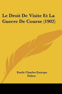 Le Droit De Visite Et La Guerre De Course (1902) 9781160156165