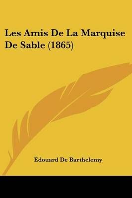 Les Amis De La Marquise De Sable (1865) By Edouard De Barthelemy