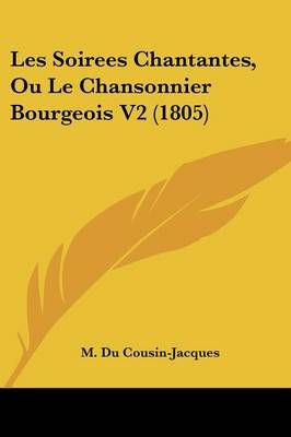 Les Soirees Chantantes, Ou Le Chansonnier Bourgeois V2 (1805)