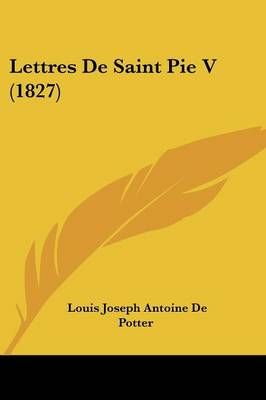 Lettres De Saint Pie V (1827) By Louis Joseph Antoine De Potter