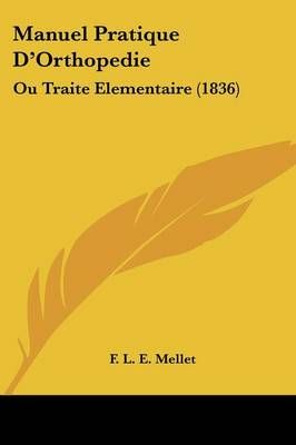 Manuel Pratique D'Orthopedie By F L E Mellet 9781160188111 (Paperback)