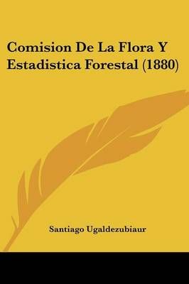 Comision De La Flora Y Estadistica Forestal (1880) 9781160190770