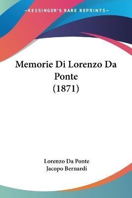 Memorie Di Lorenzo Da Ponte (1871) 9781160193061 (Paperback)